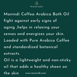 Manindi Coffea Arabica Bath Oil -Fight against early signs of aging / Helps in relaxing your senses /Energizes your skin / No Parabens, Silicones & Mineral Oil - 200 ml